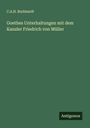 C. A. H. Burkhardt: Goethes Unterhaltungen mit dem Kanzler Friedrich von Müller, Buch