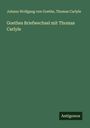 Johann Wolfgang von Goethe: Goethes Briefwechsel mit Thomas Carlyle, Buch