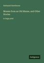 Nathaniel Hawthorne: Mosses from an Old Manse, and Other Stories, Buch