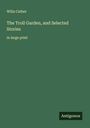 Willa Cather: The Troll Garden, and Selected Stories, Buch