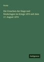 Woide: Die Ursachen der Siege und Niederlagen im Kriege 1870 seit dem 17. August 1870, Buch