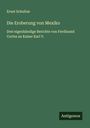 Ernst Schultze: Die Eroberung von Mexiko, Buch