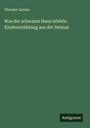 Theodor Zenner: Was der schwarze Hans erlebte: Kindererzählung aus der Heimat, Buch