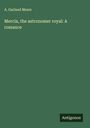A. Garland Mears: Mercia, the astronomer royal: A romance, Buch