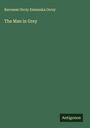 Baroness Orczy Emmuska Orczy: The Man in Grey, Buch
