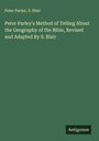 Peter Parley: Peter Parley's Method of Telling About the Geography of the Bible, Revised and Adapted By S. Blair, Buch