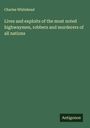 Charles Whitehead: Lives and exploits of the most noted highwaymen, robbers and murderers of all nations, Buch