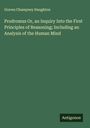 Graves Champney Haughton: Prodromus Or, an Inquiry Into the First Principles of Reasoning; Including an Analysis of the Human Mind, Buch