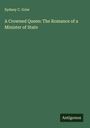 Sydney C. Grier: A Crowned Queen: The Romance of a Minister of State, Buch