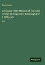 Anonymous: Catalogue of the Museum of the Royal College of Surgeons of Edinburgh Part 1 Pathology, Buch