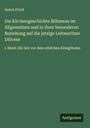 Anton Frind: Die Kirchengeschichte Böhmens im Allgemeinen und in ihrer besonderen Beziehung auf die jetzige Leitmeritzer Diöcese, Buch