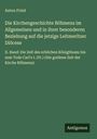 Anton Frind: Die Kirchengeschichte Böhmens im Allgemeinen und in ihrer besonderen Beziehung auf die jetzige Leitmeritzer Diöcese, Buch