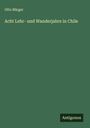 Otto Bürger: Acht Lehr- und Wanderjahre in Chile, Buch