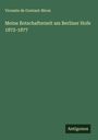 Vicomte De Gontaut-Biron: Meine Botschafterzeit am Berliner Hofe 1872-1877, Buch