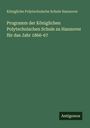 Königliche Polytechnische Schule Hannover: Programm der Königlichen Polytechnischen Schule zu Hannover für das Jahr 1866-67, Buch