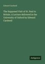 Edward Cardwell: The Supposed Visit of St. Paul to Britain. A Lecture delivered in the University of Oxford by Edward Cardwell, Buch