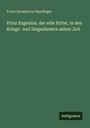 Franz Seraphicus Haydinger: Prinz Eugenius, der edle Ritter, in den Kriegs- und Siegesliedern seiner Zeit, Buch