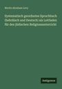 Moritz Abraham Levy: Systematisch geordnetes Spruchbuch (hebräisch und Deutsch) als Leitfaden für den jüdischen Religionsunterricht, Buch