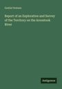 Ezekiel Holmes: Report of an Exploration and Survey of the Territory on the Aroostook River, Buch