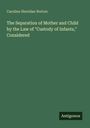 Caroline Sheridan Norton: The Separation of Mother and Child by the Law of "Custody of Infants," Considered, Buch