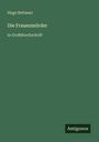 Der Text trägt den Titel: "Die Frauenmörder in Großdruckschrift" von Hugo Bettauer. Unten rechts "Antigonos". Dunkelgrüner Hintergrund.