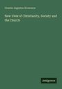 Orestes Augustus Brownson: New View of Christianity, Society and the Church, Buch