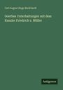 Carl August Hugo Burkhardt: Goethes Unterhaltungen mit dem Kanzler Friedrich v. Müller, Buch