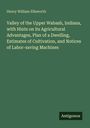 Henry William Ellsworth: Valley of the Upper Wabash, Indiana, with Hints on its Agricultural Advantages, Plan of a Dwelling, Estimates of Cultivation, and Notices of Labor-saving Machines, Buch