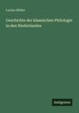 Lucian Müller: Geschichte der klassischen Philologie in den Niederlanden, Buch
