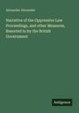 Alexander Alexander: Narrative of the Oppressive Law Proceedings, and other Measures, Resorted to by the British Government, Buch
