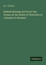 M. F. Dickson: Sabbath Musings and Every-Day Scenes, by the Author of 'Souvenirs of a Summer in Germany', Buch