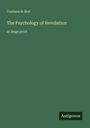 Gustave Le Bon: The Psychology of Revolution, Buch