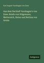 Karl August Varnhagen Von Ense: Aus dem Nachlaß Varnhagen's von Ense: Briefe von Stägemann, Metternich, Heine und Bettina von Arnim, Buch