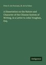 Peter S. Du Ponceau: A Dissertation on the Nature and Character of the Chinese System of Writing, in a Letter to John Voughan, Esq., Buch