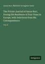 Aaron Burr: The Private Journal of Aaron Burr, During His Residence of Four Years in Europe, with Selections from His Correspondence, Buch