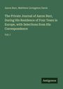 Aaron Burr: The Private Journal of Aaron Burr, During His Residence of Four Years in Europe, with Selections from His Correspondence, Buch