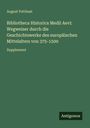 August Potthast: Bibliotheca Historica Medii Aevi: Wegweiser durch die Geschichtswerke des europäischen Mittelalters von 375-1500, Buch