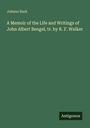 Johann Burk: A Memoir of the Life and Writings of John Albert Bengel, tr. by R. F. Walker, Buch