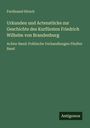 Ferdinand Hirsch: Urkunden und Actenstücke zur Geschichte des Kurfürsten Friedrich Wilhelm von Brandenburg, Buch