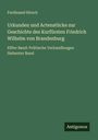 Ferdinand Hirsch: Urkunden und Actenstücke zur Geschichte des Kurfürsten Friedrich Wilhelm von Brandenburg, Buch