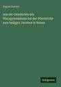 August Kastner: Aus der Geschichte des Pfarrgymnasiums bei der Pfarrkirche zum heiligen Jacobus in Neisse, Buch