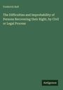 Frederick Bull: The Difficulties and Improbability of Persons Recovering their Right, by Civil or Legal Process, Buch