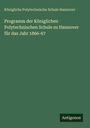 Königliche Polytechnische Schule Hannover: Programm der Königlichen Polytechnischen Schule zu Hannover für das Jahr 1866-67, Buch