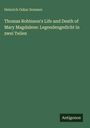 Heinrich Oskar Sommer: Thomas Robinson's Life and Death of Mary Magdalene: Legendengedicht in zwei Teilen, Buch