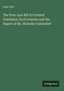 Isaac Butt: The Poor-Law Bill for Ireland Examined, Its Provisions and the Report of Mr. Nicholls Contrasted, Buch