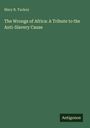 Mary B. Tuckey: The Wrongs of Africa: A Tribute to the Anti-Slavery Cause, Buch