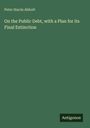 Peter Harris Abbott: On the Public Debt, with a Plan for its Final Extinction, Buch