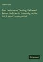 Gideon Lee: Two Lectures on Tanning, Delivered Before the Eclectic Fraternity, on the 7th & 14th February, 1838, Buch