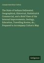 Joseph Hutchins Colton: The State of Indiana Delineated. Geographical, Historical, Statistical & Commercial, and a Brief View of the Internal Improvements, Geology, Education, Travelling Routes, &c., Prepared to Accompany Colton's Map, Buch