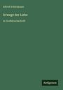 Alfred Schirokauer: Irrwege der Liebe, Buch